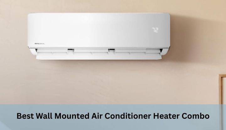 Best Wall Mounted Air Conditioner Heater Combo